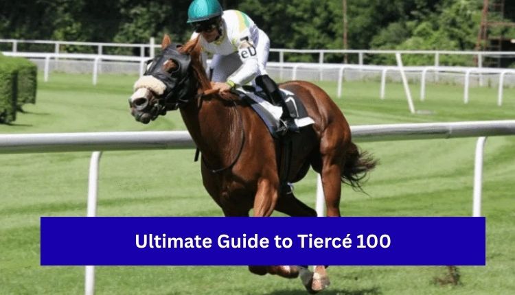 Ultimate Guide to Tiercé 100
